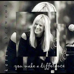 You Make a Difference - Single by Kerri Sherwood album reviews, ratings, credits