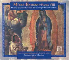 Arenzana, M.: Maitines Para La Virgen De Guadalupe - Te Deum (Baroque Mexico, Vol. 8) by Mexico City Chorus, Benjamín Juárez Echenique & Mexico City Chamber Ensemble album reviews, ratings, credits