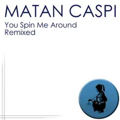 You Spin Me Around (Eitan Carmi Remix) [Eitan Carmi Remix] Song Lyrics
