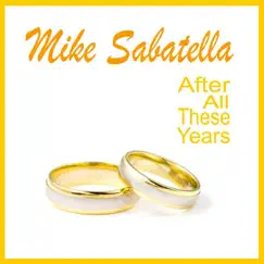 After All These Years - Single by Mike Sabatella album reviews, ratings, credits