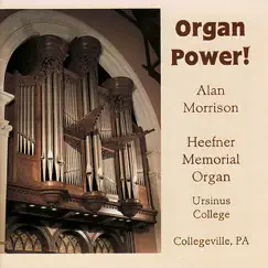 Organ Power! - Alan Morrison Plays the Heefner Memorial Organ by Alan Morrison album reviews, ratings, credits