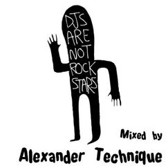 DJs Are Not Rockstars, Vol. 1 - Mixed by Alexander Technique by Various Artists album reviews, ratings, credits