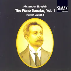 Skryabin: The Piano Sonatas, Vol. 1 by Håkon Austbø album reviews, ratings, credits