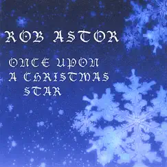 Once Upon a Christmas Star by Rob Astor album reviews, ratings, credits