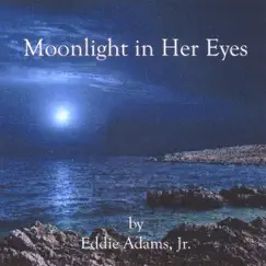 Moonlight in Her Eyes by Eddie Adams Jr album reviews, ratings, credits