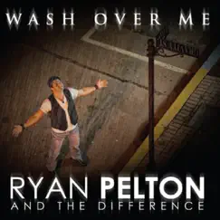 Wash Over Me by Ryan Pelton and the Difference album reviews, ratings, credits