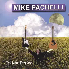 For Now, Forever by Mike Pachelli album reviews, ratings, credits