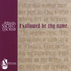Hallowed Be Thy Name by Atlanta Sacred Chorale album reviews, ratings, credits