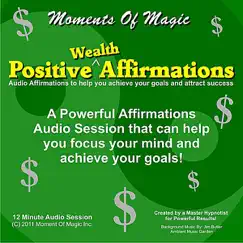 Positive Wealth Affirmations - Focus on your goals and success while attracting wealth and eliminating negative influences - EP by Moments of Magic album reviews, ratings, credits