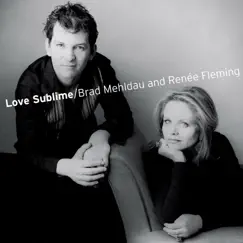 Love Sublime: Songs for Soprano and Piano by Brad Mehldau & Renée Fleming album reviews, ratings, credits