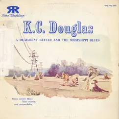 K.C. Douglas - A Deadbeat Guitar and the Mississippi Blues by K.C. Douglas album reviews, ratings, credits