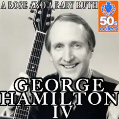 A Rose and a Baby Ruth (Digitally Remastered) - Single by George Hamilton IV album reviews, ratings, credits