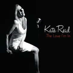The Love I'm in by Kate Reid album reviews, ratings, credits