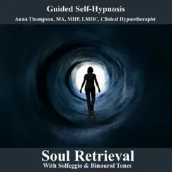 Soul Retrieval With Solfeggio & Binaural Tones Hypnosis by Anna Thompson album reviews, ratings, credits