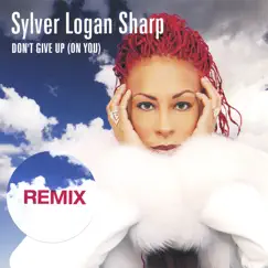 Don't Give Up (On You) REMIXES by Sylver Logan Sharp album reviews, ratings, credits