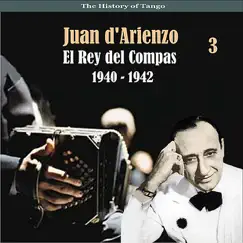 The History of Tango / El Rey del Compas / Recordings 1940 - 1942, Vol. 3 by Juan D'Arienzo album reviews, ratings, credits