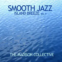 Smooth Jazz Island Breeze Vol. 4 - EP by The Madison Collective album reviews, ratings, credits
