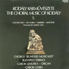 Kodály karművészete - The Choral Music of Kodály 5. by Gábor Lehotka, Budapest String & Chorus 