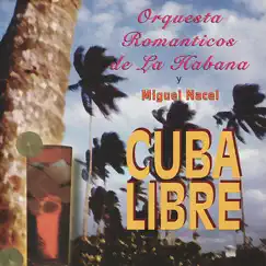 Cuba Libre by Orquesta Románticos de la Habana & Miguel Nacel album reviews, ratings, credits