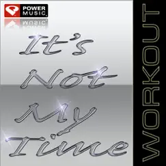 It's Not My Time (Workout Mix) - Single by Power Music Workout album reviews, ratings, credits