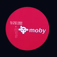 All That I Need Is to Be Loved - EP by Moby album reviews, ratings, credits