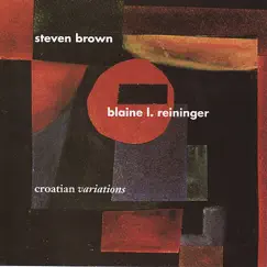 Croatian Variations (Digital Only) by Blaine L. Reininger & Steven Brown album reviews, ratings, credits