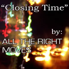 Closing Time (Semisonic Cover) - Single by All the Right Moves album reviews, ratings, credits