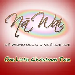 One Little Christmas Tree - Single by Na Waiho'olu'u o ke Anuenue (Na Wai) album reviews, ratings, credits