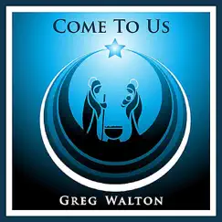 Come to Us (Christmas Version) - Single by Greg Walton album reviews, ratings, credits