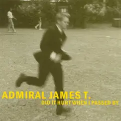 Did It Hurt When I Passed By by Admiral James T. album reviews, ratings, credits