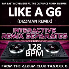 Like A G6 (Far East Movement feat. The Cataracs Remix Tribute)(128 BPM Interactive Remix Separates) by Bump n Grind album reviews, ratings, credits