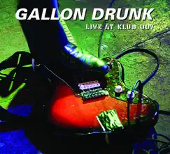 Live At Klub 007 by Gallon Drunk album reviews, ratings, credits