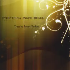 Everything Under the Sun by Timothy James Uecker album reviews, ratings, credits