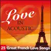 Love In Acoustic - 25 Great French Love Songs album lyrics, reviews, download