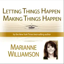 Letting Things Happen Making Things Happen (Lecture Series 2-16-2010) by Marianne Williamson album reviews, ratings, credits