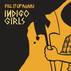 Fill It Up Again - Single by Indigo Girls album reviews, ratings, credits
