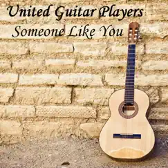 Someone Like You (Instrumental Version) - Single by United Guitar Players album reviews, ratings, credits