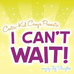 I Can't Wait: The Centri-Kid Theme Song - Single by Jeff Slaughter album reviews, ratings, credits