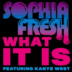 What It Is (feat. Kanye West) - Single by Sophia Fresh album reviews, ratings, credits