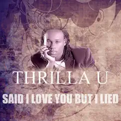 Said I Love You But I Lied - Single by Thrilla U album reviews, ratings, credits