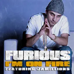 I'm On Fire (feat. Jamillions) - Single by Furious album reviews, ratings, credits