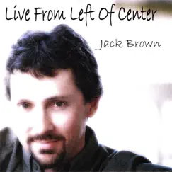 Live from Left of Center by Jack Brown album reviews, ratings, credits