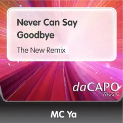 Never Can Say Goodbye (The New Remix) - Single by MC Ya album reviews, ratings, credits