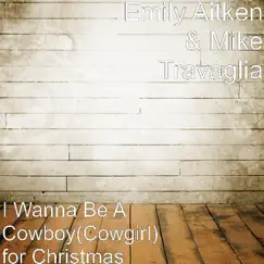I Wanna Be A Cowboy(Cowgirl) for Christmas - Single by Emily Aitken & Mike Travaglia album reviews, ratings, credits