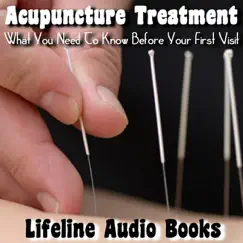 Acupuncture Treatment - What You Need to Know Before Your First Visit by Lifeline Audio Books album reviews, ratings, credits