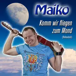 Komm wir fliegen zum Mond (Reloaded) - Single by Maiko album reviews, ratings, credits