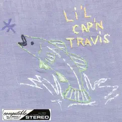 Li'l Cap'n Travis by Li'l Cap'n Travis album reviews, ratings, credits