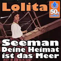 Seeman deine Heimat ist das Meer (Digitally Remastered) - Single by Lolita album reviews, ratings, credits