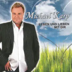 Leben und Lieben mit dir - Single by Michael Karp album reviews, ratings, credits
