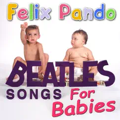 Beatles Songs For Babies by Felix Pando album reviews, ratings, credits